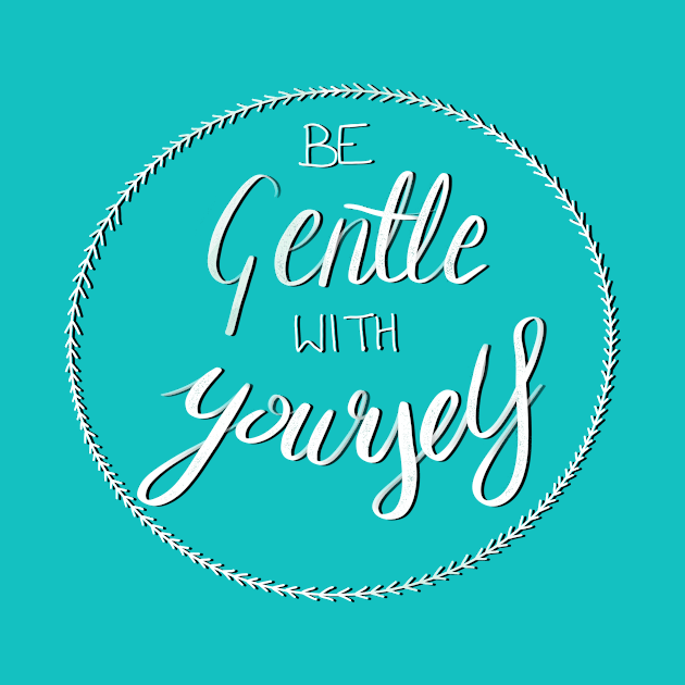 Be Gentle With Yourself - Motivational Quote by WrittenByTues