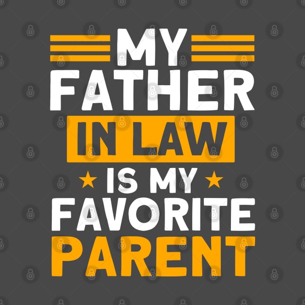 My Father In Law Is My Favorite Parent Family by Toeffishirts