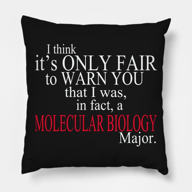 I Think It’s Only Fair To Warn You That I Was, In Fact, A Molecular Biology Major Pillow by delbertjacques