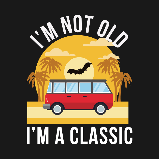 I'm Not Old I'm Classic car by abahanom