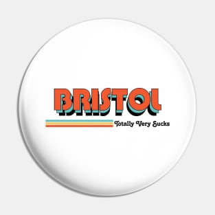 Bristol - Totally Very Sucks Pin