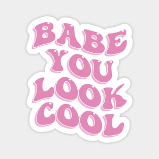 Babe You Look Cool Cute Aesthetic Pink Inspirational Quote Magnet