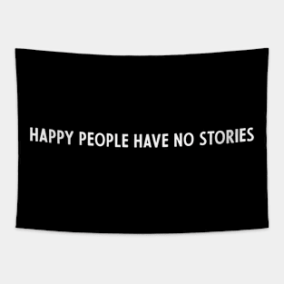 happy people have no stories Tapestry