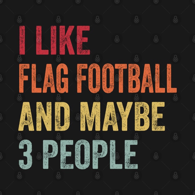 I Like Flag Football & Maybe 3 People Flag Football Lovers Gift by ChadPill