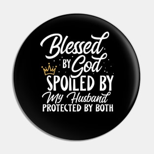 Blessed By God Spoiled By My Husband Pin