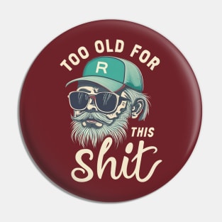 Too old for this shit Pin