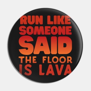 Run Like Someone Said The Floor Is Lava Pin