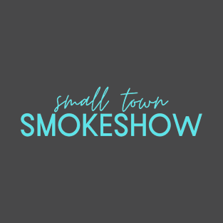 Small Town Smokeshow T-Shirt