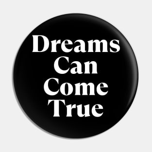 Dreams Can Come True. Retro Typography Motivational and Inspirational Quote Pin