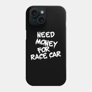 Need Money for Racecar Phone Case