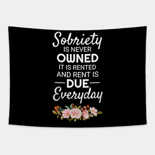 Sobriety Is Never Owned It Is Rented And Rent Is Due Everyday Tapestry