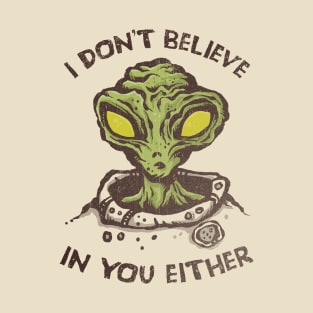 I Don't Believe in You Either T-Shirt