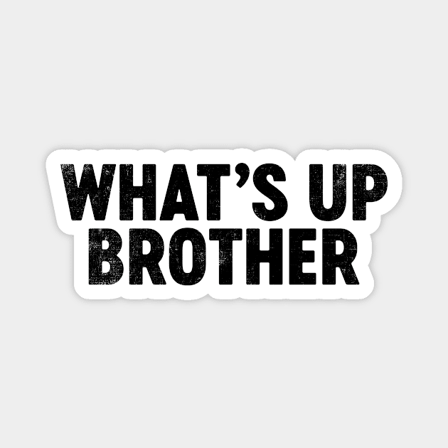 What's Up Brother (Black) Funny Magnet by tervesea