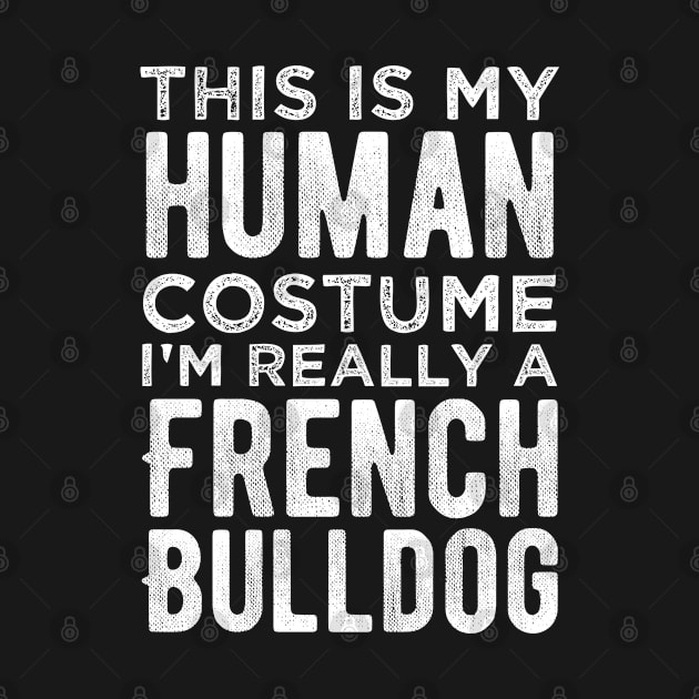 This Is My Human Costume I'm Really A French Bulldog Funny by smartrocket