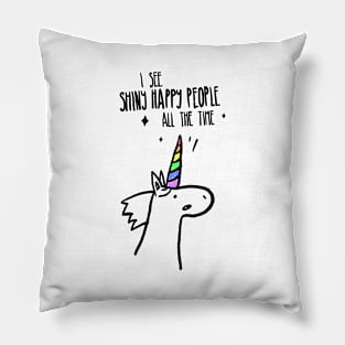 I see shiny and happy people all the time Pillow