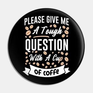 Please give me a touch question with a cup of coffee Pin