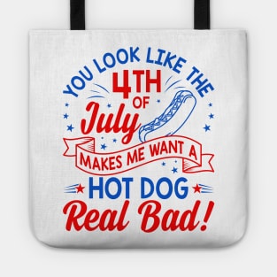 You Look Like The 4th Of July Makes Me Want A Hot Dog Real Bad Tote