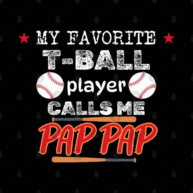 My Favorite T-Ball Player Calls Me Pap Pap by CharismaShop