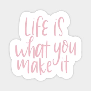 life is what you make it Magnet