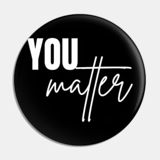 You Matter To The Person Behind Me Shirt Pin