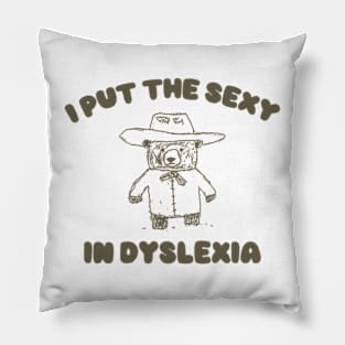 I Put The Sexy In Dyslexia, Funny Dyslexia Pillow