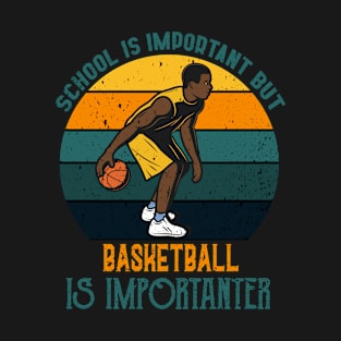 School Is Important But Basketball Is Importanter,RETRO VINTAGE BASKETBALL T-Shirt