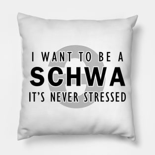 I want to be a schwa, it's never stressed | Linguistics Pillow