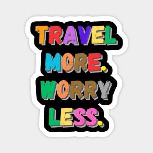 Travel more worry less Magnet
