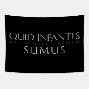 Latin Inspirational Quote: Quid Infantes Sumus (What Are We, Babies?) Tapestry