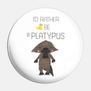 I'd Rather Be a Platypus Pin