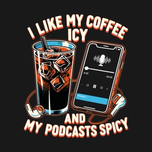 Icy Coffee Spicy Podcast Novelty Funny Podcast T-Shirt