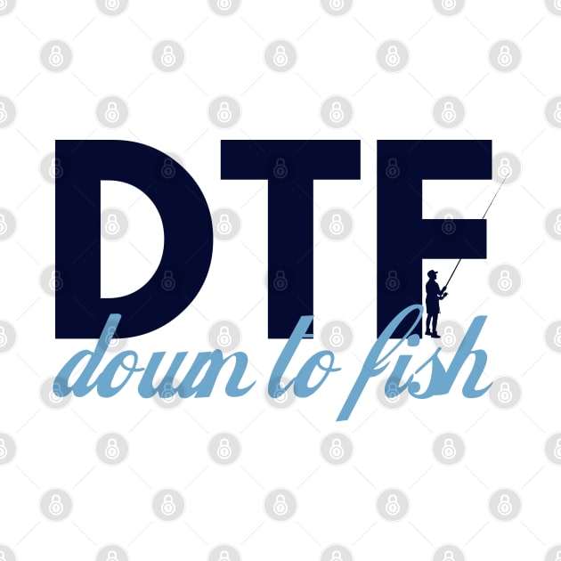 Down to Fish, DTF by Teessential