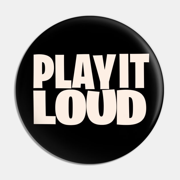 Play It Loud Pin by artNpop