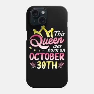 Happy Birthday To Me You Nana Mommy Aunt Sister Wife Daughter This Queen Was Born On October 30th Phone Case