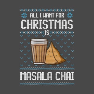 All I Want For Christmas Is Masala Chai - Ugly Xmas Sweater For Chai Lover T-Shirt