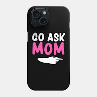 Go ask Mom Funny Men's T-Shirt Father's Day Tshirt Phone Case