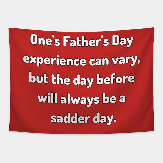 Saturday Will Always be a Sadder Day Funny Father's Day Inspiration / Punny Motivation (MD23Frd007b) Tapestry by Maikell Designs