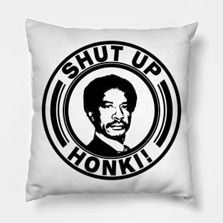 Shut Up Honky! Pillow