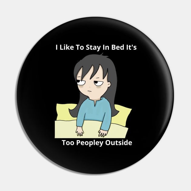 I Like To Stay In Bed It's Too Peopley Outside Pin by bymetrend