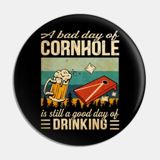 A bad day of Cornhole is still a good day of drinking Funny Pin