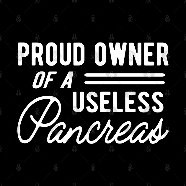 Diabetes - Proud owner of useless pancreas by KC Happy Shop