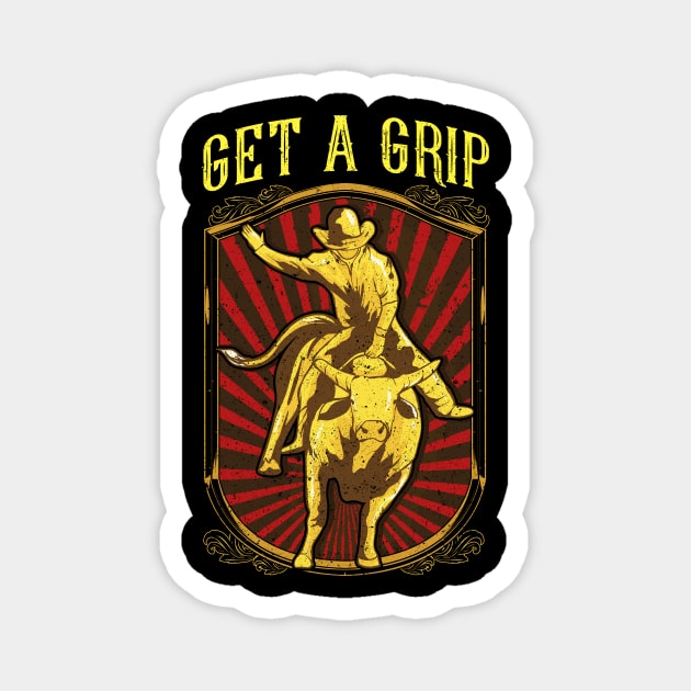 Get a Grip Bullrider Funny Competitive Bullriding Magnet by theperfectpresents