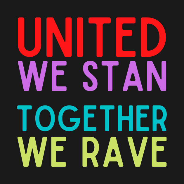 United We Stan Together We Rave by nathalieaynie