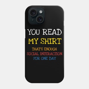 You Read This Shirt That's Enough Social Interaction Shirt T-Shirt Phone Case