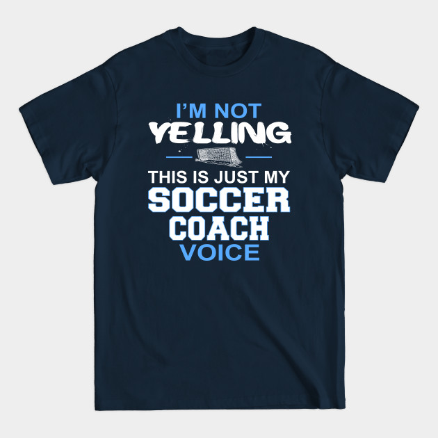 Discover I'm Not Yelling This Is Just My Soccer Coach Voice product - Games - T-Shirt