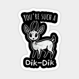 You're Such a Dik-Dik Magnet