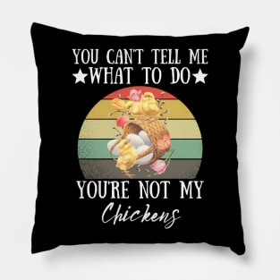 You Can't Tell Me What To Do You're Not My Chickens, Funny Farmer Chicken Lover Gift Pillow