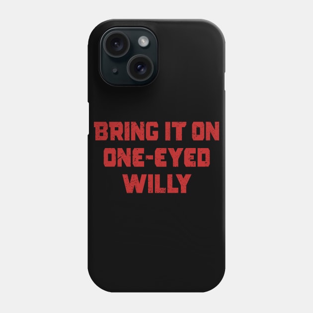 Bring it one One eyed Willy Phone Case by The_Interceptor