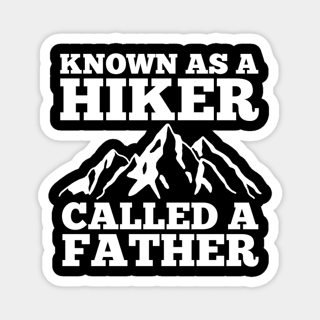 Funny Father's Day Known as a Hiker Called a Father Magnet by Orth