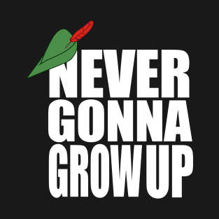 Never Gonna Grow Up T-Shirt